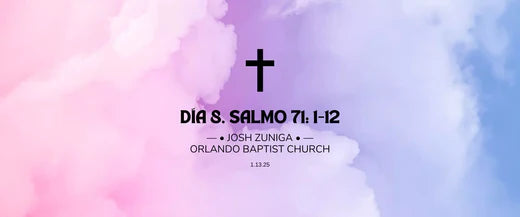 Día 8 | 1.13.25 | —• Josh Zuniga •— Orlando Baptist Church, Salmo 73: 1-12